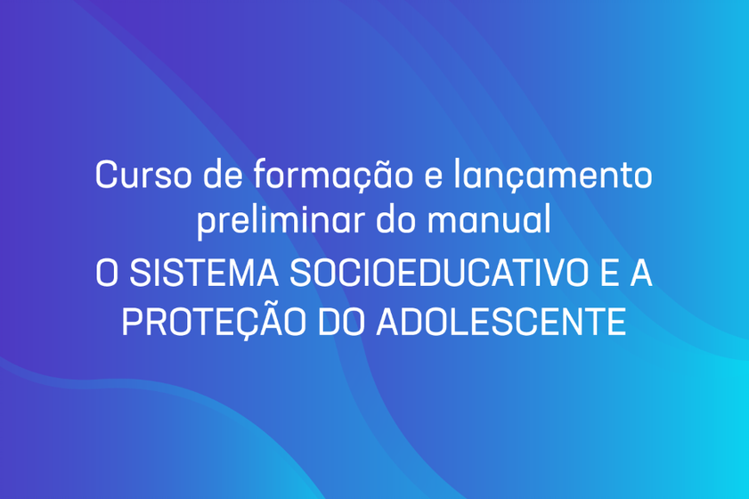 Comissão do CNMP apoia curso para elaboração de manual sobre o sistema educativo e a proteção do adolescente