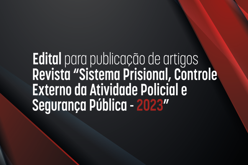 CNMP convida interessados a enviar artigos para a revista Sistema Prisional, Controle Externo da Atividade Policial e Segurança Pública - 2023