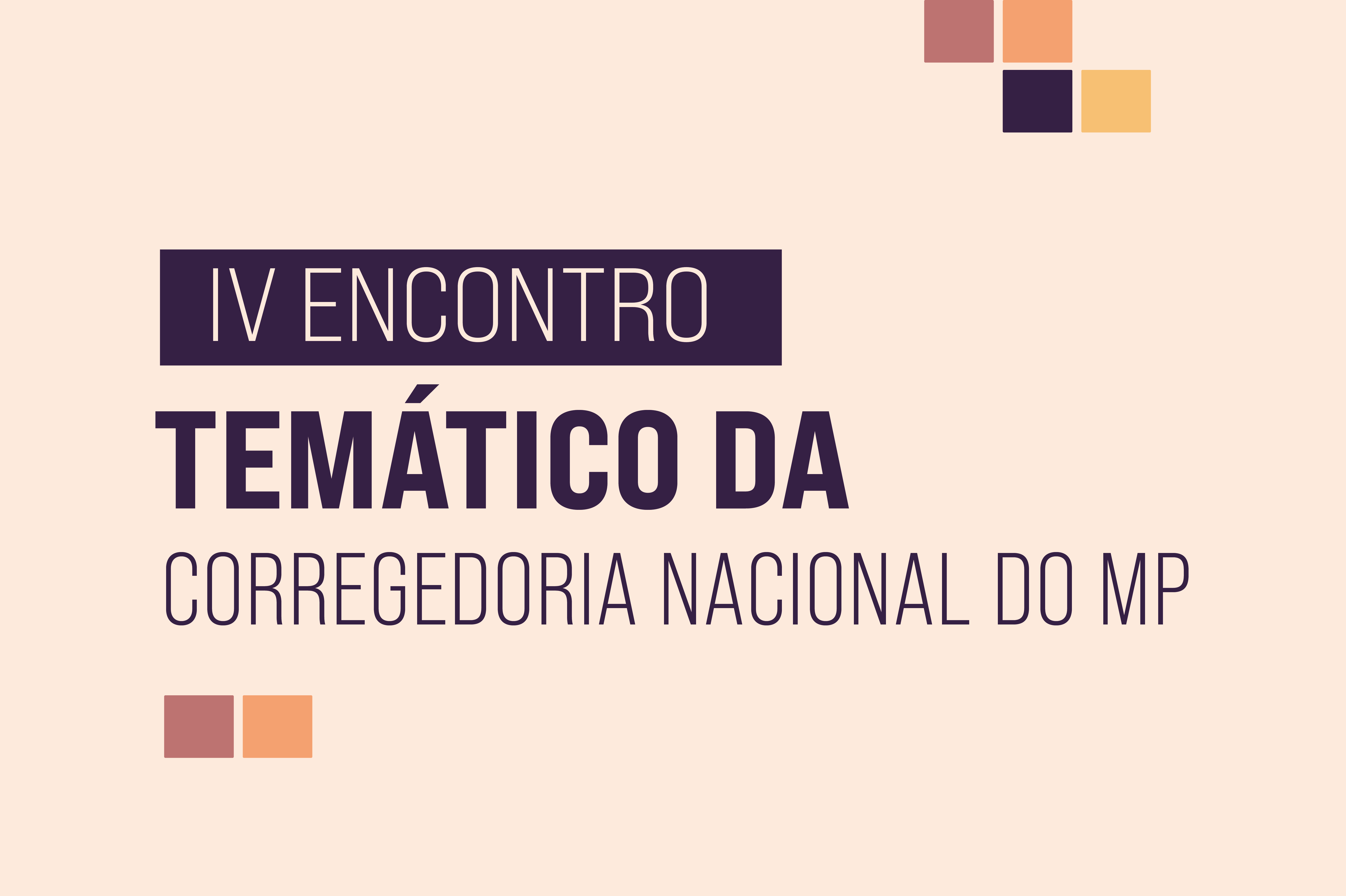 IV Encontro Temático da Corregedoria Nacional do Ministério Público compartilha boas práticas de unidades ministeriais 